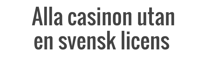 Alla casinon utan svensk licens